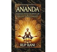 Ananda: Indian Philosophy of Art of Fulfillment: The Lost Secret of Happiness