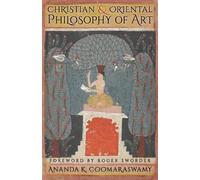 Ananda K Coomaraswamy Christian and Oriental Philosophy of Art (Tascabile)