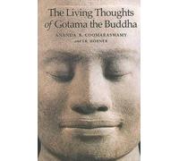 Ananda K. Coomaraswamy I. B. Ho The Living Thoughts of Gotama the Bu (Tascabile)