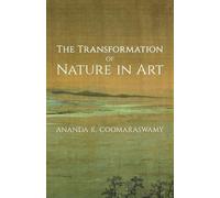 Ananda K. Coomaraswamy The Transformation of Nature in Art (Tascabile)