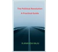 Ananda Raju The Political Revolution A Practical Guide (Tascabile)