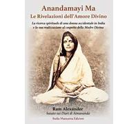 Anandamayi Ma. Le Rivelazioni dell’Amore Divino