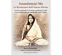 Anandamayi Ma. Le Rivelazioni Dell’Amore Divino - Alexander Ram - 2022