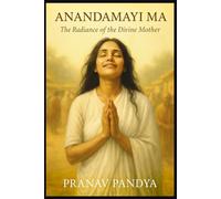 ANANDAMAYI MA The Radiance of the Divine Mother