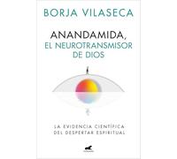 Anandamida, el neurotransmisor de Dios: La evidencia científica del despertar espiritual