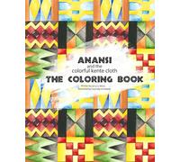 Anansi and the colorful kente cloth: The Coloring Book