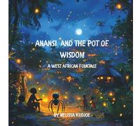 Anansi and the Pot of Wisdom: A West African folktale about Anansi the spider learning a life lesson.