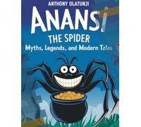 Anansi the Spider: Myths, Legends and Modern Tales.