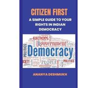 Ananya Deshmukh Citizen First: A Simple Guide to Your Rights in Indi (Tascabile)