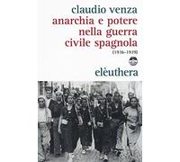 Anarchia e potere nella guerra civile spagnola (1936-1939)
