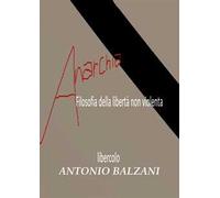 Anarchia! Filosofia della libertà non violenta. Libercolo. Ediz. ampliata