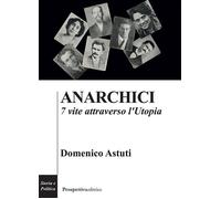 Anarchici. 7 vite attraverso l'utopia - 2020 - Prospettiva Editri
