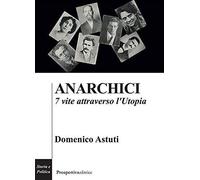 Anarchici. 7 vite attraverso l'utopia [Paperback] Astuti, Domenico
