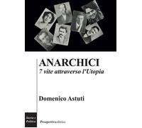 Anarchici. 7 vite attraverso l'utopia