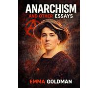 Anarchism and Other Essays: Unabridged and Illustrated by Emma Goldman
