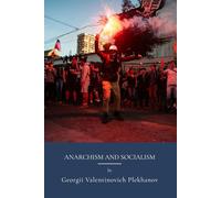 Anarchism and Socialism: Political Philosophy And Socialist Ideology (Annotated)