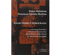 Anarchismo e democrazia. Soluzione anarchica e soluzione democratica del problema della libertà in una società specialista