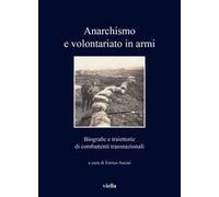 Anarchismo e volontariato in armi. Biografie e traiettorie di combattenti transnazionali