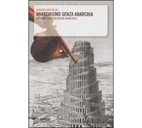 Anarchismo senza anarchia. Idee per una democrazia anarchica