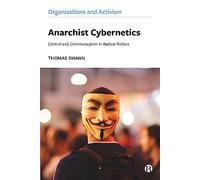 Anarchist Cybernetics: Control and Communication in Radical Politics