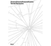 AnarcoAracnoAnacroArcano. Tomás Saraceno. Ediz. italiana e inglese