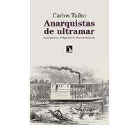 Anarquistas de ultramar : anarquismo, indigenismo, descolonización