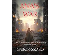 Ana's War: A WWII Historical Novel Based on the Accounts of Real Female Snipers