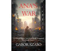 Ana's War: A WWII Historical Novel Based on the Accounts of Real Female Snipers