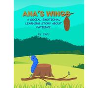 Ana's Wings: A Social Emotional Learning Story about Patience