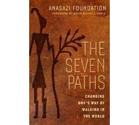 Anasazi Foundat The Seven Paths; Changing One's Way of Walking in th (Tascabile)
