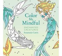 Anastasia Catris Color Me Mindful: Enchanted Creatures (Tascabile)