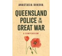 Anastasia Dukova Queensland Police in the Great War (Tascabile)