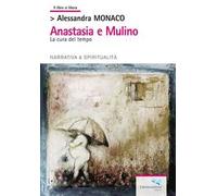 Anastasia e Mulino. La cura del tempo