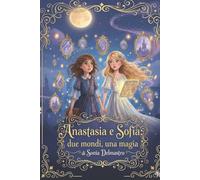Anastasia e Sofia: due mondi, una magia