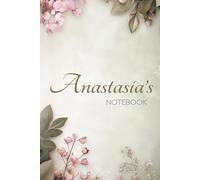 Anastasia Floral Notebook: A Personalized Journal for Writing, Reflection & Creative Moments: 6x9 Glossy Cover Notebook with Floral Pages and a Meaningful Name Story for Anastasia