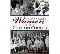 Anastasia L. Pratt Remarkable Women of Clinton County (Tascabile)