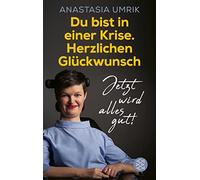 Anastasia Umrik Du bist in einer Krise. Herzlichen Glückwunsch. Jetz (Tascabile)