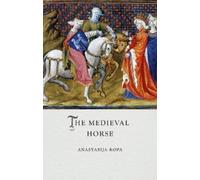 Anastasija Ropa The Medieval Horse (Copertina rigida) Medieval Lives