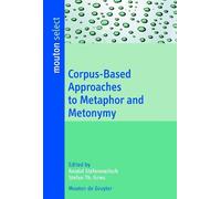 Anatol Stefanowitsc Corpus-Based Approaches to Metaphor and Metonym (Tascabile)