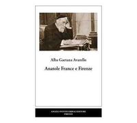 Anatole France e Firenze. Nuova ediz.