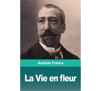 Anatole France La Vie en fleur (Tascabile)