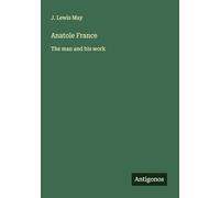 Anatole France: The man and his work