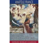 Anatole France The Seven Wives of Bluebeard, and The Story of the Du (Tascabile)