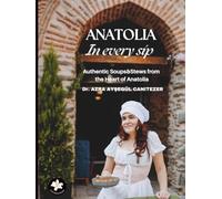 Anatolia in every sip: Authentic Soups & Stews from the Heart of Anatolia. Warm, Hearty, and Full of History