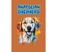 ANATOLIAN SHEPHERD: ANIMALS OF THE WORLD, Positive affirmations, Motivational and inspirational notebook, Animal notebook, Birthday gifts, Notebook gifts, Anniversary gifts, For all...