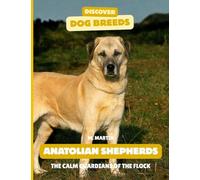 Anatolian Shepherds: The Calm Guardians of the Flock