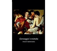 Anatolii Mykhailenko Caravaggio's mistake (Tascabile) Fiction