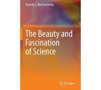 Anatoly L. Buchachenko The Beauty and Fascination of Science (Tascabile)