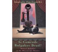Anatoly Smelyan Is Comrade Bulgakov Dead?: Mikhail Bulgakov and the (Tascabile)