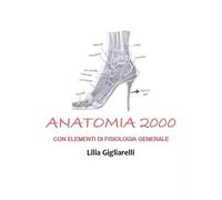 Anatomia 2000 con elementi di Fisiologia Generale - Lilia Gigliarelli